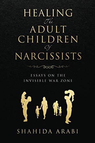 Healing the Adult Children of Narcissists: Essays on The Invisible War Zone and Exercises for Recovery - Book cover