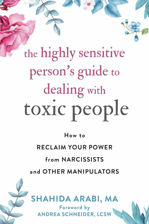 The Highly Sensitive Person's Guide to Dealing with Toxic People: How to Reclaim Your Power from Narcissists and Other Manipulators - book cover
by Shahida Arabi