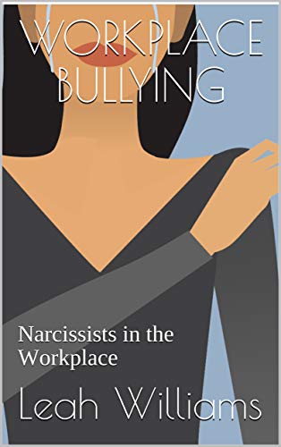 book - Workplace Bullying: Narcissists in the Workplace
by Leah Williams